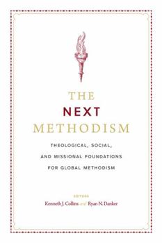 The Next Methodism: Theological, Social, and Missional Foundations for Global Methodism