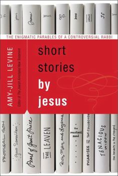 Paperback Short Stories by Jesus: The Enigmatic Parables of a Controversial Rabbi Book