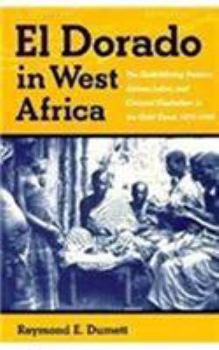 Paperback El Dorado in West Africa: The Gold Mining Frontier, African Labor, and Colonial Capitalism Book