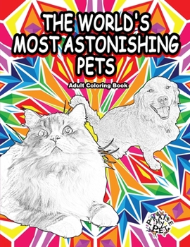 Paperback The World's Most Astonishing Pets: Adult Coloring Book