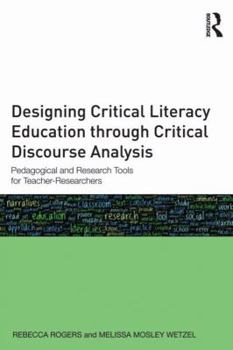 Paperback Designing Critical Literacy Education through Critical Discourse Analysis: Pedagogical and Research Tools for Teacher-Researchers Book