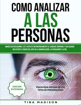 Paperback Cómo Analizar a las Personas: Maneje sus relaciones, les y detecte instantáneamente el lenguaje corporal y sea alguien influyente a través del arte [Spanish] Book