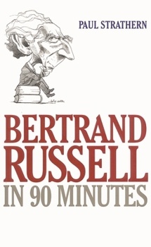 Bertrand Russell in 90 Minutes  (Philsophers in 90 Minutes) - Book #2 of the Philosophers in 90 Minutes