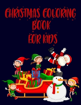 Christmas Coloring Book For Kids: Christmas Coloring Book For Kids 50 Pages 8.5"x 11"