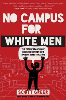 Paperback No Campus for White Men: The Transformation of Higher Education Into Hateful Indoctrination Book