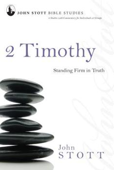2 Timothy: Standing Firm in Truth (John Stott Bible Studies)