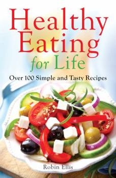 Paperback Healthy Eating for Life: Over 100 Simple and Tasty Recipes Book