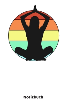 Yoga Notizbuch: Yoga Buch mit Frauen Silhouette und 120 linierten ca. DIN A5 Seiten. Für Yoga Fans und Yogis, die ihre Notizen und Gedanken in ein ... für Frauen (German Edition)