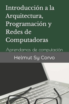 Paperback Introducción a la Arquitectura, Programación y Redes de Computadoras: Aprendamos de computación [Spanish] Book