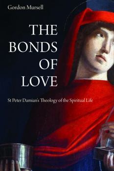 Hardcover The Bonds of Love: St. Peter Damian's Theology of the Spiritual Life Book