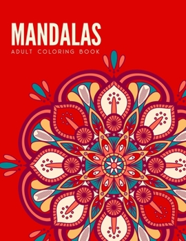 Mandala Coloring Book: Stress Relieving Mandala Designs for Adults Relaxation, Beautiful Mandalas Designed to Soothe the Soul