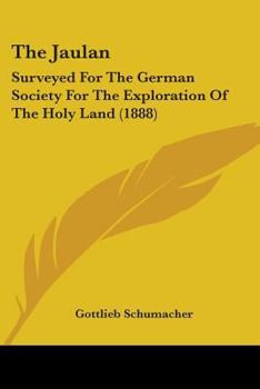 Paperback The Jaulan: Surveyed For The German Society For The Exploration Of The Holy Land (1888) Book