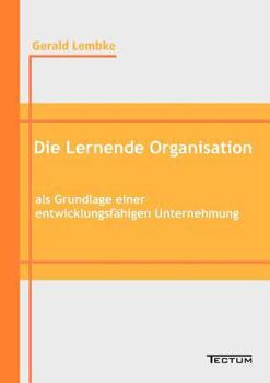 Paperback Die Lernende Organisation als Grundlage einer entwicklungsfähigen Unternehmung [German] Book