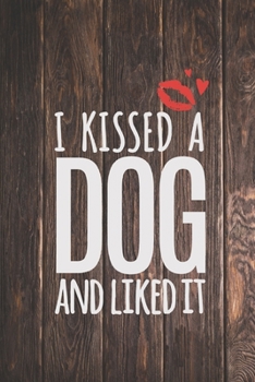 I Kissed a Dog and Liked It - Dog Lover Journal