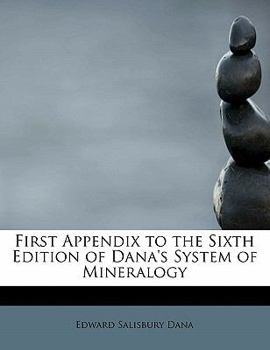 First Appendix to the Sixth Edition of Dana's System of Mineralogy