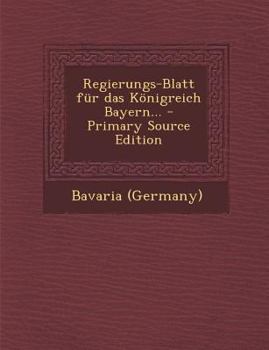 Regierungs-Blatt Fur Das K Nigreich Bayern...