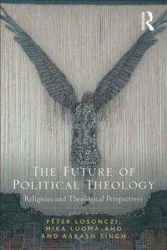 The Future of Political Theology: Religious and Theological Perspectives