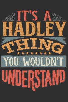 Paperback It's A Hadley Thing You Wouldn't Understand: Want To Create An Emotional Moment For A Hadley Family Member ? Show The Hadley's You Care With This Pers Book