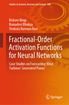 Hardcover Fractional-Order Activation Functions for Neural Networks: Case Studies on Forecasting Wind Turbines' Generated Power Book