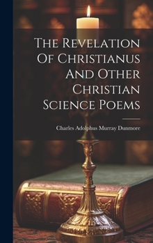 Hardcover The Revelation Of Christianus And Other Christian Science Poems Book