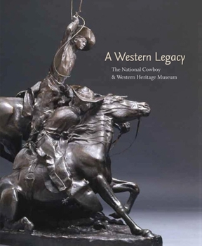 Paperback A Western Legacy, Volume 1: The National Cowboy and Western Heritage Museum Book