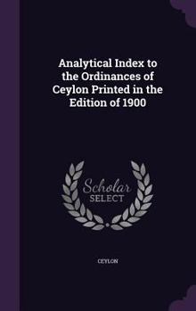 Hardcover Analytical Index to the Ordinances of Ceylon Printed in the Edition of 1900 Book