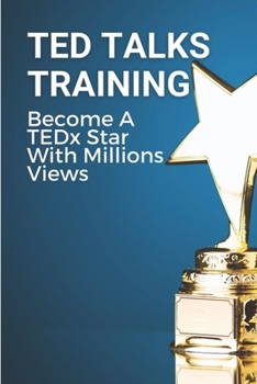 Paperback TED Talks Training: Become A TEDx Star With Millions Views: Skills To Give The Million View Tedx Talk Book
