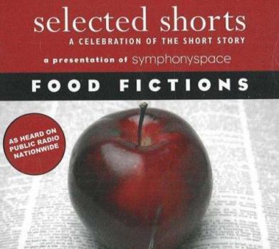 Audio CD Selected Shorts: Food Fictions: A Celebration of the Short Story Book