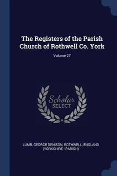 Paperback The Registers of the Parish Church of Rothwell Co. York; Volume 27 Book