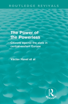 Paperback The Power of the Powerless (Routledge Revivals): Citizens Against the State in Central-eastern Europe Book