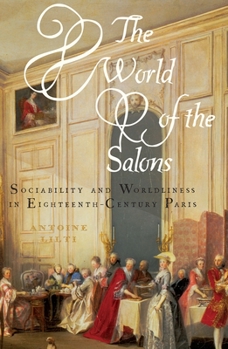 Paperback The World of the Salons: Sociability and Worldliness in Eighteenth-Century Paris Book