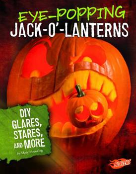 Paperback Eye-Popping Jack-O'-Lanterns: DIY Glares, Stares, and More Book