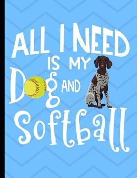All I Need Is My Dog And Softball: German Shorthair Pointer Dog School Notebook 100 Pages Wide Ruled Paper