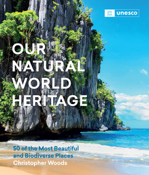 Hardcover Our Natural World Heritage: 50 of the Most Beautiful and Biodiverse Places Book