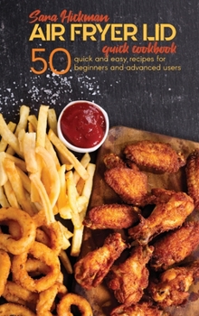 Air Fryer Lid Quick Cookbook: 50 quick and Easy Recipes for Beginners and Advanced Users