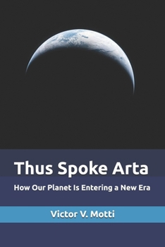 Paperback Thus Spoke Arta: How Our Planet Is Entering a New Era Book