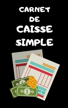 Paperback Carnet de caisse simple: Journal de recettes / d?penses pour boutique, commerce, particulier, ... 100 pages [French] Book