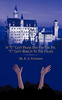 Paperback If U Can't Praise Him for the Pit, U Can't Make It to the Palace Book