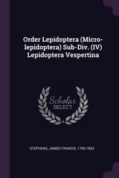 Paperback Order Lepidoptera (Micro-lepidoptera) Sub-Div. (IV) Lepidoptera Vespertina Book