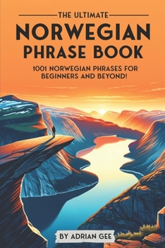 Paperback The Ultimate Norwegian Phrase Book: 1001 Norwegian Phrases for Beginners and Beyond! Book