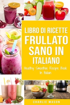 Paperback Libro di Ricette Frullato Sano In italiano/ Healthy Smoothie Recipe Book In Italian [Italian] Book