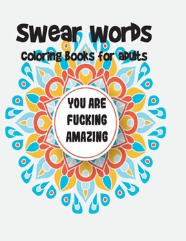 swear words coloring books for adults: Swear Word Coloring Book Mandalas Patterns For Relaxation, Fun, and Relieve Your Stress