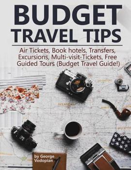 Paperback Budget Travel Tips: Air Tickets, Book hotels, Transfers, Excursions, Multi-visit-Tickets, Free Guided Tours (Budget Travel Guide!) Book