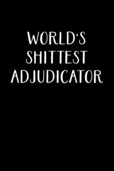 Paperback World's Shittest Adjudicator: Adjudicator Notebook - Blank Lined Notebook Journal - (6 x 9 - 120 Pages) - Adjudicator Gifts Book