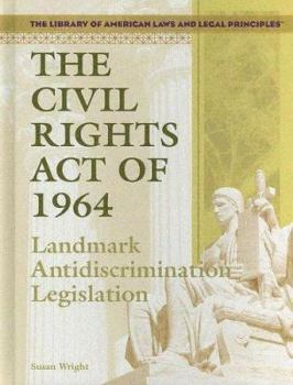 Library Binding The Civil Rights Act of 1964: Landmark Antidiscrimination Legislation Book