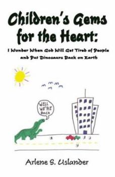 Paperback Children's Gems for the Heart: I Wonder When God Will Get Tired of People and Put Dinosaurs Back on Earth Book