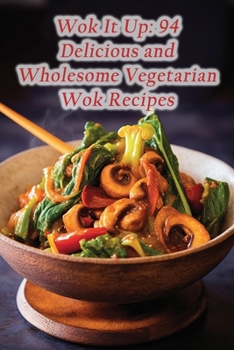 Paperback Wok It Up: 94 Delicious and Wholesome Vegetarian Wok Recipes Book