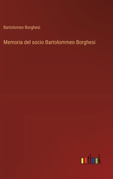 Memoria del socio Bartolommeo Borghesi (Italian Edition)