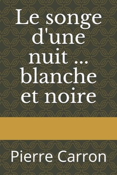 Paperback Le songe d'une nuit ... blanche et noire: Pierre Carron [French] Book
