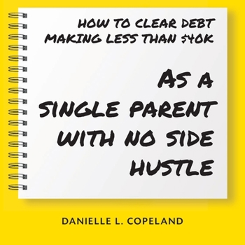 Paperback How to Clear Debt Making Less Than $40k: As a single parent with no side hustle Book